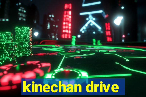 kinechan drive